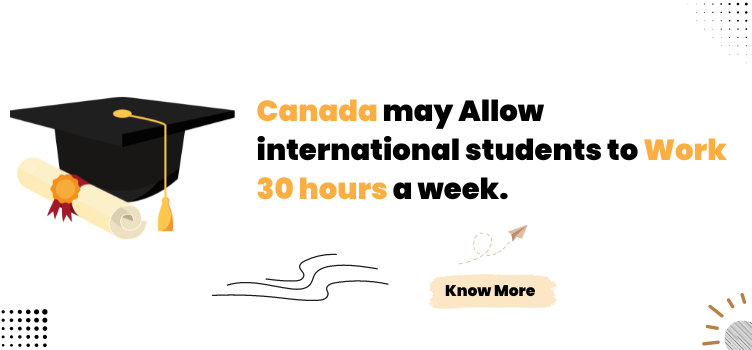 Canada may allow international students to work 30 hours a week.
