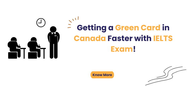 Getting a Green Card in Canada Faster with IELTS Exam!